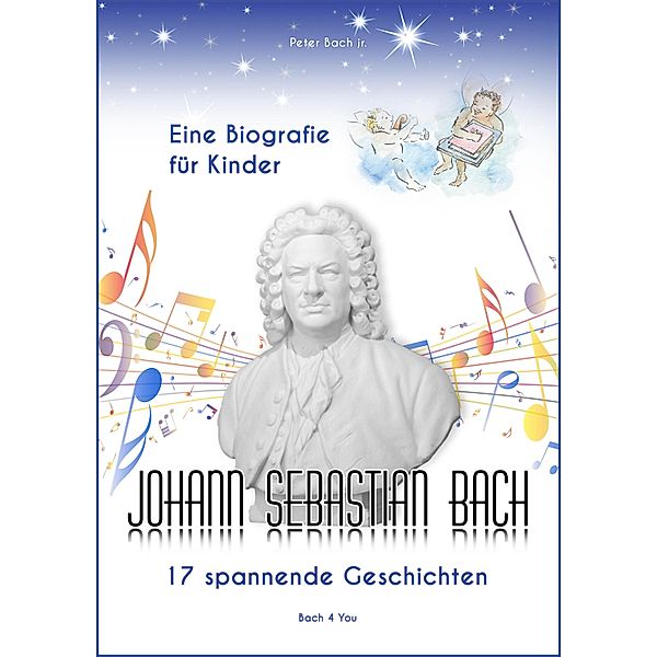 Johann Sebastian Bach - Eine Biografie für Kinder, Peter Bach Jr.