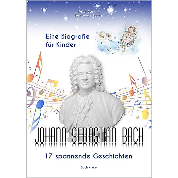 Johann Sebastian Bach - Eine Biografie für Kinder, Peter Bach, Petra-Ines Kaune