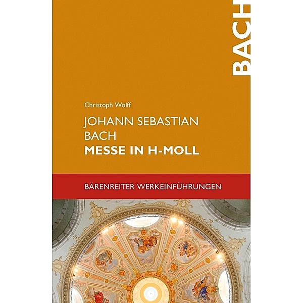 Johann Sebastian Bach. Messe in h-Moll BWV 232 / Bärenreiter-Werkeinführungen, Christoph Wolff