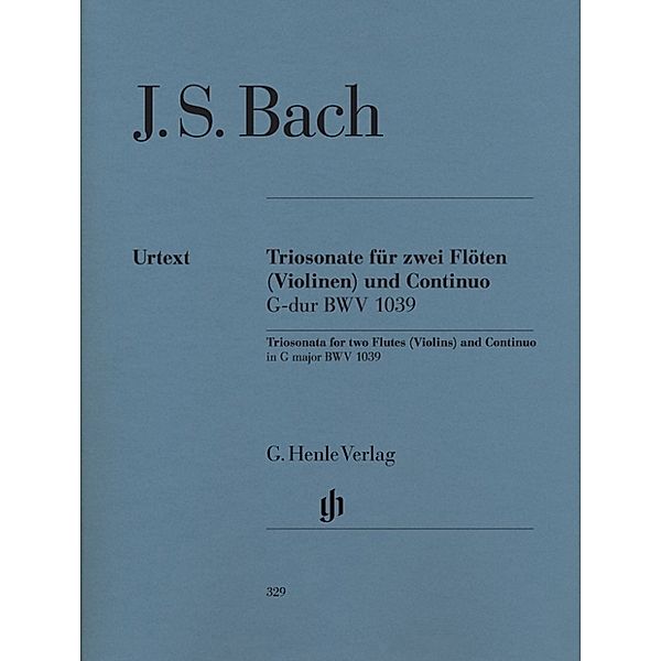 Johann Sebastian Bach - Triosonate G-dur BWV 1039 für zwei Flöten und Continuo, mit rekonstruierter Fassung für zwei Violinen, mit rekonstruierter Fassung für zwei Vio Johann Sebastian Bach - Triosonate G-dur BWV 1039 für zwei Flöten und Continuo