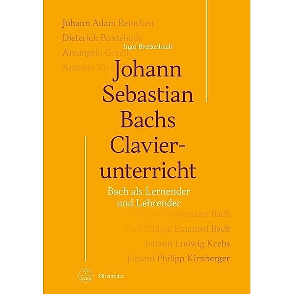 Johann Sebastian Bachs Clavierunterricht -Bach als Lernender und Lehrender-, Ingo Bredenbach