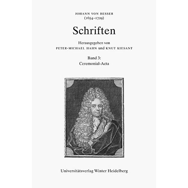 Johann von Besser (1654-1729). Schriften: Bd.3 Johann von Besser (1654-1729). Schriften / Ceremonial-Acta, Johann von Besser