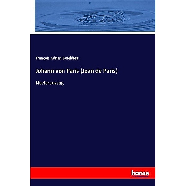 Johann von Paris (Jean de Paris), François Adrien Boieldieu
