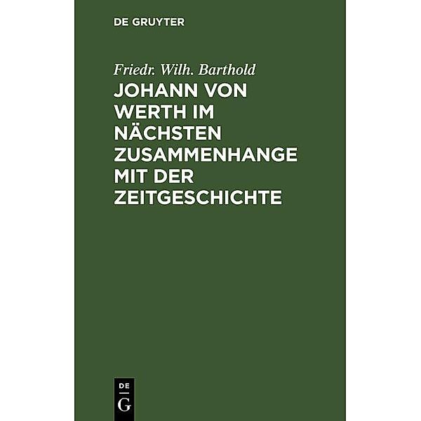 Johann von Werth im nächsten Zusammenhange mit der Zeitgeschichte, Friedr. Wilh. Barthold