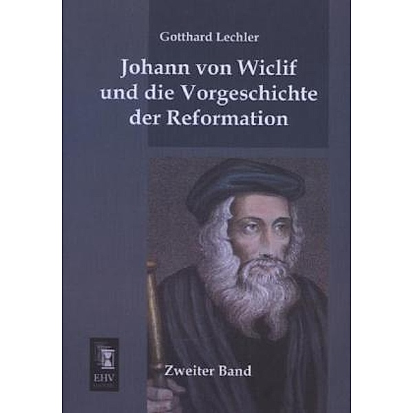 Johann von Wiclif und die Vorgeschichte der Reformation.Bd.2, Gotthard Lechler