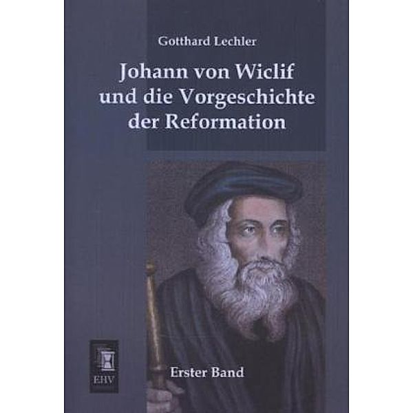 Johann von Wiclif und die Vorgeschichte der Reformation.Bd.1, Gotthard Lechler