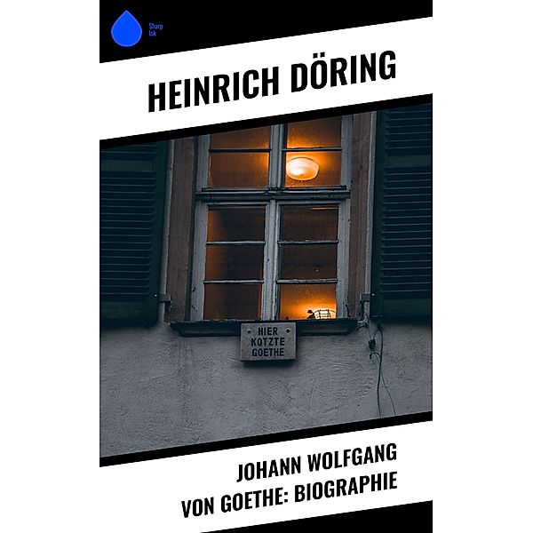 Johann Wolfgang von Goethe: Biographie, Heinrich Döring