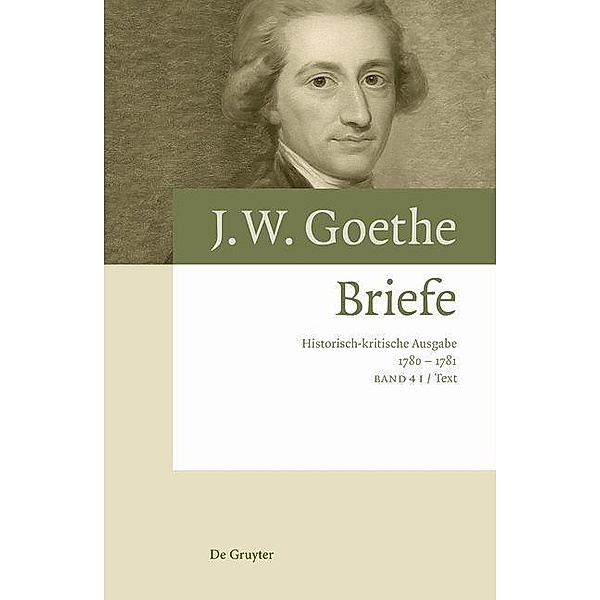 Johann Wolfgang von Goethe: Briefe: Band 4 Briefe 1780 - 1781, 3 Teile, Johann Wolfgang von Goethe