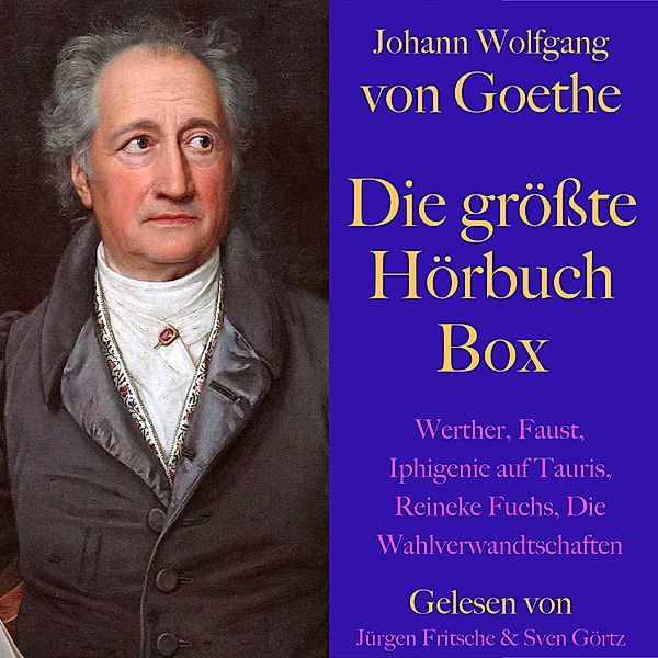 Johann Wolfgang von Goethe: Die größte Hörbuch Box, Johann Wolfgang von Goethe