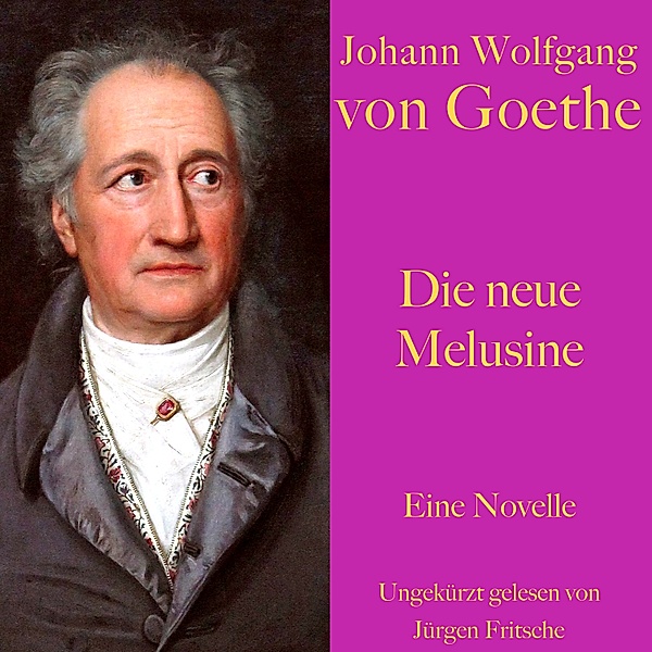Johann Wolfgang von Goethe: Die neue Melusine, Johann Wolfgang von Goethe