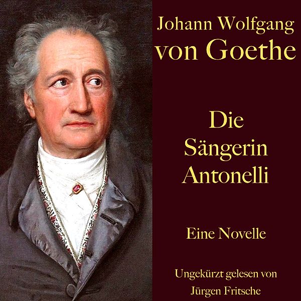 Johann Wolfgang von Goethe: Die Sängerin Antonelli, Johann Wolfgang von Goethe