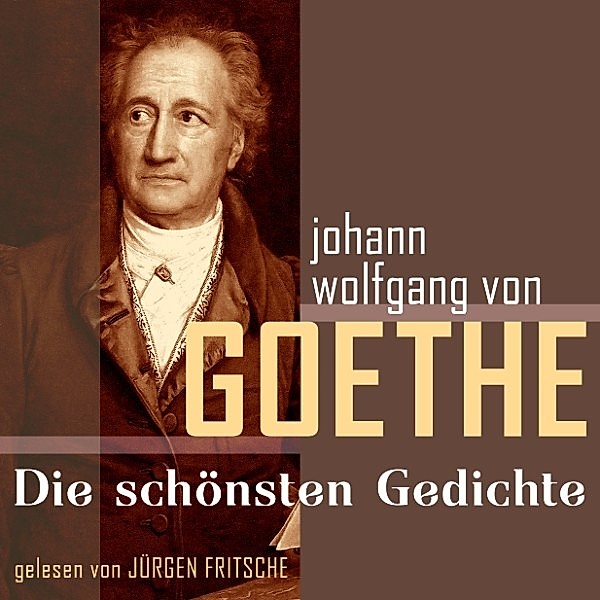 Johann Wolfgang von Goethe: Die schönsten Gedichte, Johann Wolfgang Von Goethe