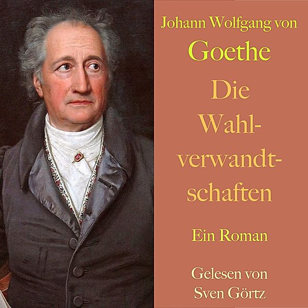 Johann Wolfgang von Goethe: Die Wahlverwandtschaften, Johann Wolfgang Von Goethe