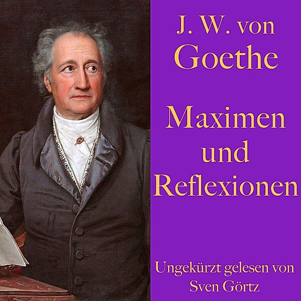 Johann Wolfgang von Goethe: Maximen und Reflexionen, Johann Wolfgang von Goethe