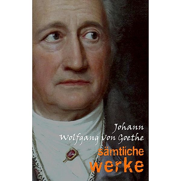 Johann Wolfgang von Goethe: Samtliche Werke / Pandora Verlag, Goethe Johann Wolfgang von Goethe