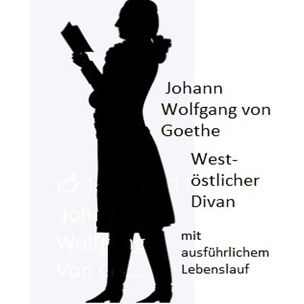 Johann Wolfgang von Goethe - West-östlicher Divan und ausführliche Biographie, Johann Wolfgang von Goethe, Johann Weidermark