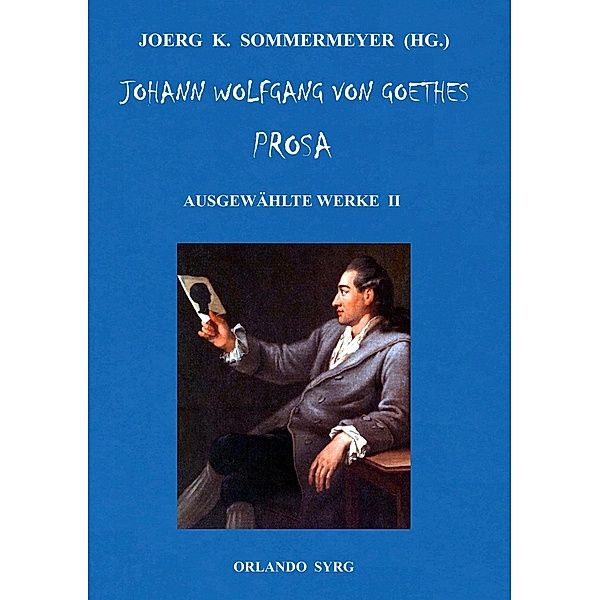 Johann Wolfgang von Goethes Prosa. Ausgewählte Werke II, Johann Wolfgang von Goethe