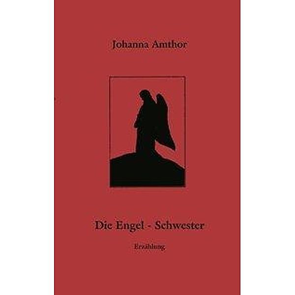 Johanna Amthor: Die Engel -  Schwester, Johanna Amthor