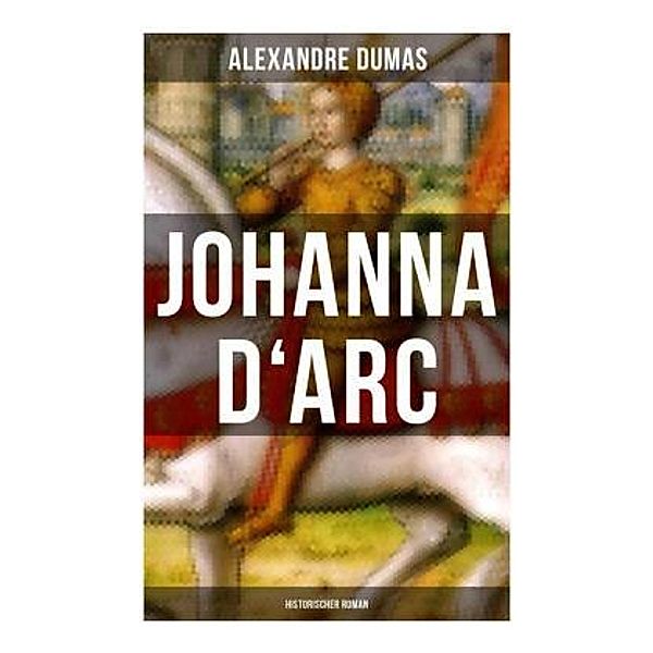 Johanna D'Arc: Historischer Roman, Alexandre Dumas