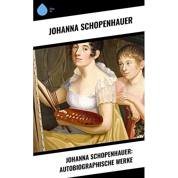 Johanna Schopenhauer: Autobiographische Werke, Johanna Schopenhauer