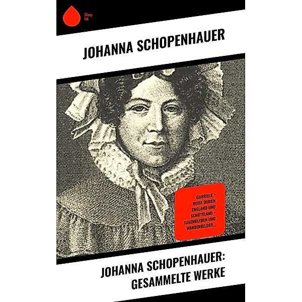 Johanna Schopenhauer: Gesammelte Werke, Johanna Schopenhauer