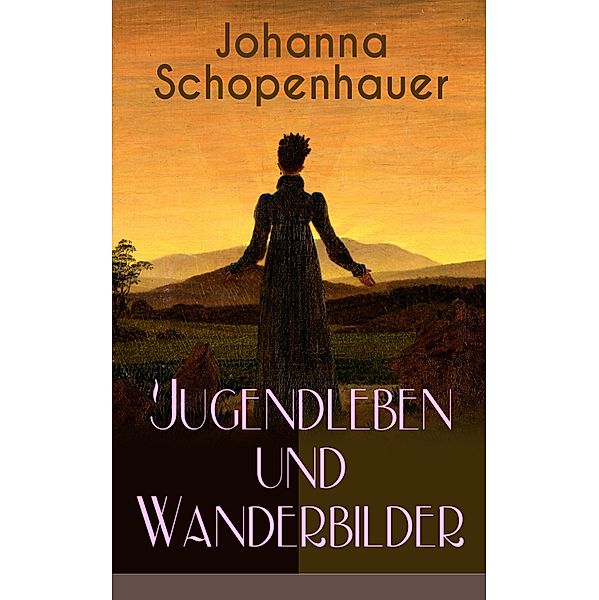 Johanna Schopenhauer: Jugendleben und Wanderbilder, Johanna Schopenhauer