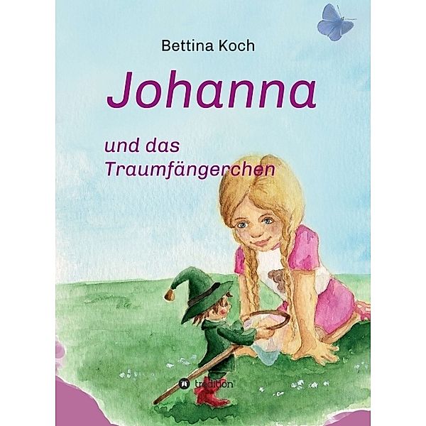 Johanna und das Traumfängerchen, Bettina Koch