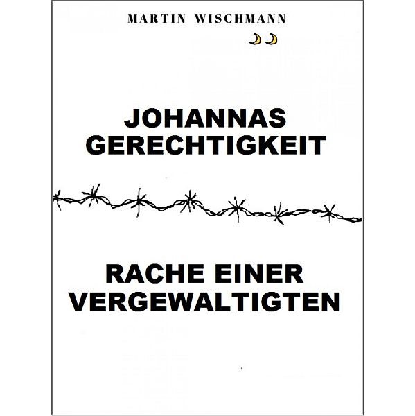 Johannas Gerechtigkeit (Rache einer Vergewaltigten), Martin Wischmann