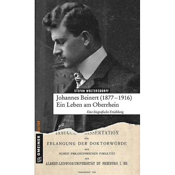 Johannes Beinert (1877-1916) - Ein Leben am Oberrhein / Biografien im GMEINER-Verlag, Stefan Woltersdorff