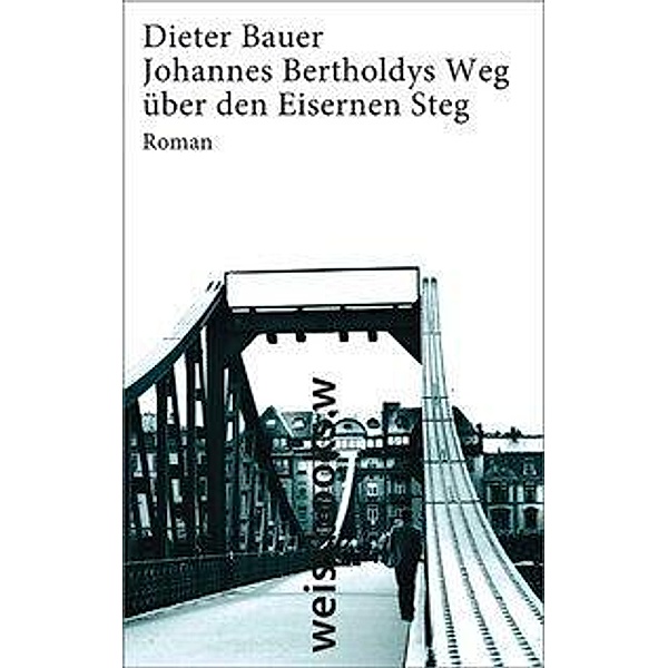 Johannes Bertholdys Weg über den Eisernen Steg, Dieter Bauer
