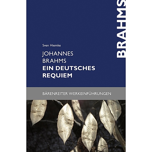 Johannes Brahms. Ein deutsches Requiem / Bärenreiter-Werkeinführungen, Sven Hiemke