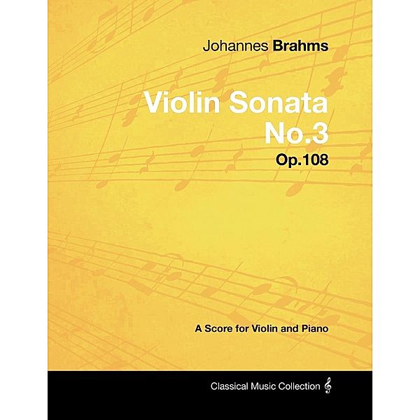 Johannes Brahms - Violin Sonata No.3 - Op.108 - A Score for Violin and Piano, Johannes Brahms