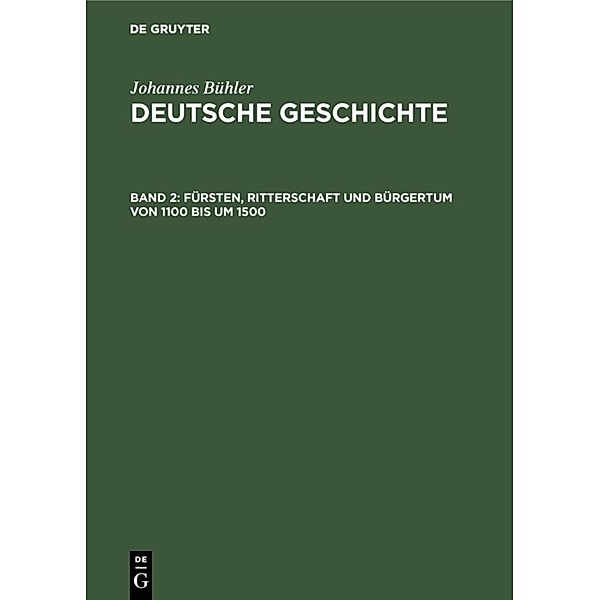 Johannes Bühler: Deutsche Geschichte / Band 2 / Fürsten, Ritterschaft und Bürgertum von 1100 bis um 1500, Johannes Bühler