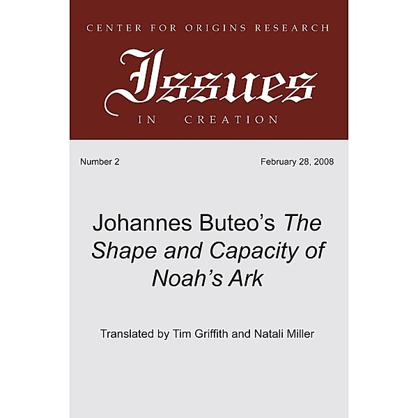 Johannes Buteo's The Shape and Capacity of Noah's Ark / Center for Origins Research Issues in Creation Bd.2, Johannes Buteo
