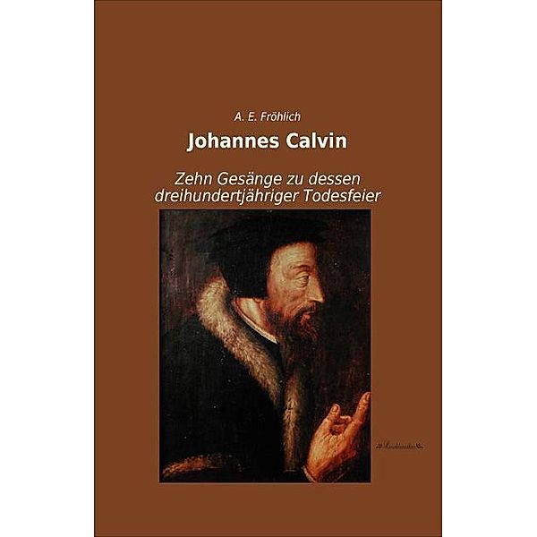 Johannes Calvin, A. E. Fröhlich
