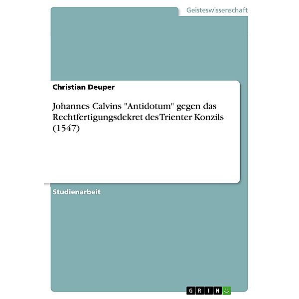 Johannes Calvins Antidotum gegen das Rechtfertigungsdekret des Trienter Konzils (1547), Christian Deuper