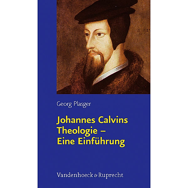 Johannes Calvins Theologie - Eine Einführung, Georg Plasger