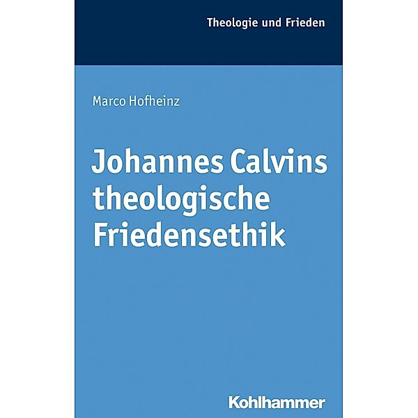 Johannes Calvins theologische Friedensethik, Marco Hofheinz