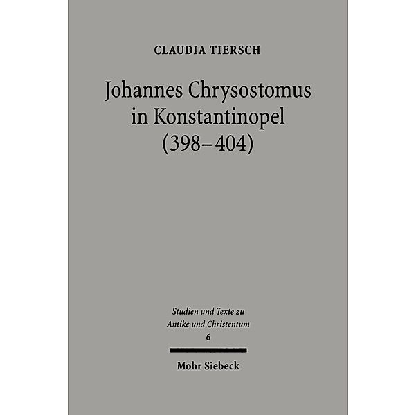 Johannes Chrysostomus in Konstantinopel (398-404), Claudia Tiersch