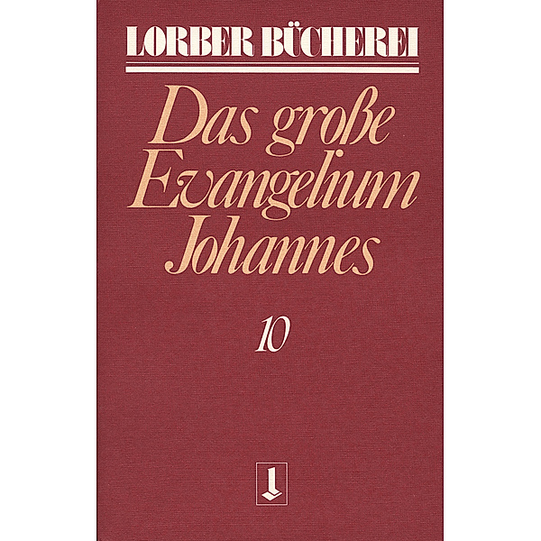 Johannes, das grosse Evangelium. Bd.10.Bd.10, Jakob Lorber