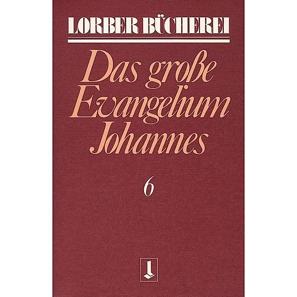 Johannes, das grosse Evangelium.Bd.6, Jakob Lorber