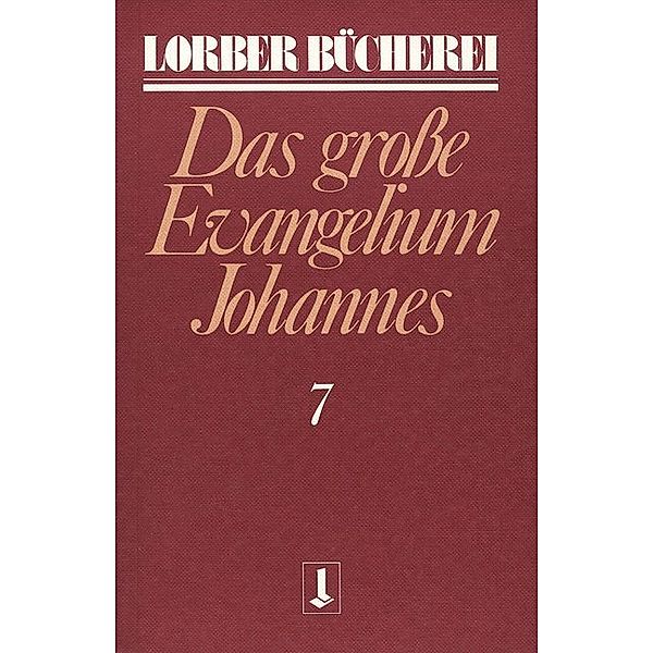 Johannes, das grosse Evangelium.Bd.7, Jakob Lorber