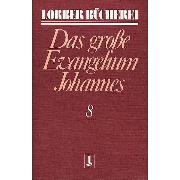 Johannes, das grosse Evangelium.Bd.8, Jakob Lorber