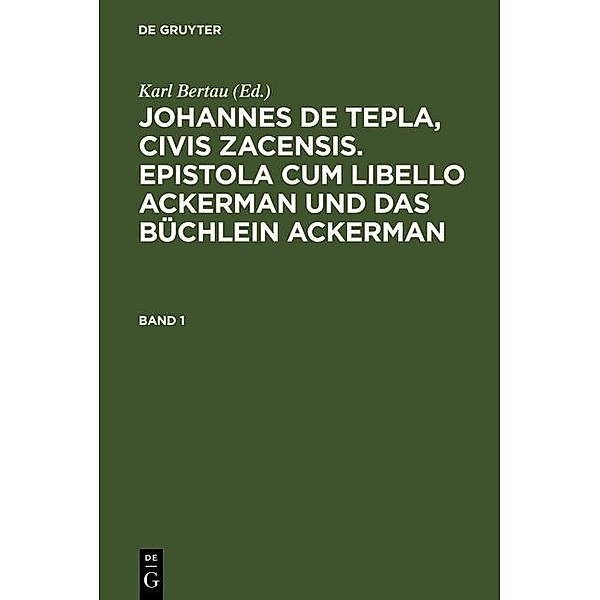 Johannes de Tepla, Civis Zacensis, Epistola cum Libello Ackerman und Das Büchlein Ackerman. Band 1