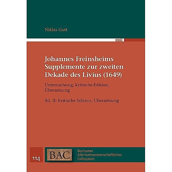 Johannes Freinsheims Supplemente zur zweiten Dekade des Livius (1649). Untersuchung, kritische Edition, Übersetzung, Niklas Gutt, Johannes Freinsheim