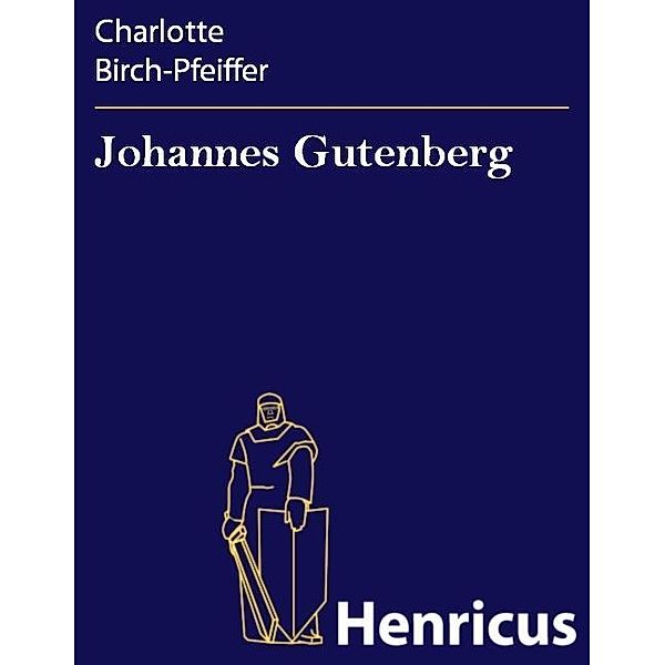 Johannes Gutenberg, Charlotte Birch-Pfeiffer