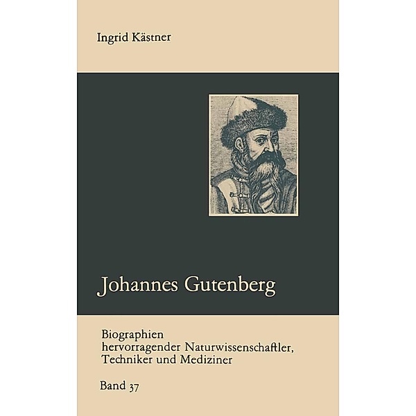 Johannes Gutenberg / Biographien hervorragender Naturwissenschaftler, Techniker und Mediziner Bd.37, Ingrid Kästner