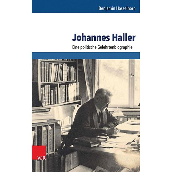 Johannes Haller / Schriftenreihe der Historischen Kommission bei der Bayerischen Akademie der Wissenschaften, Benjamin Hasselhorn