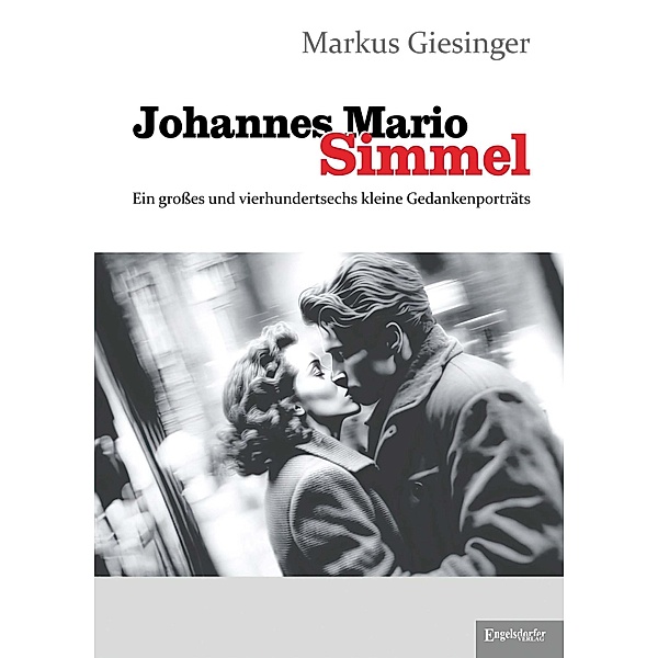 Johannes Mario Simmel - Ein grosses und vierhundertsechs kleine Gedankenporträts, Markus Giesinger