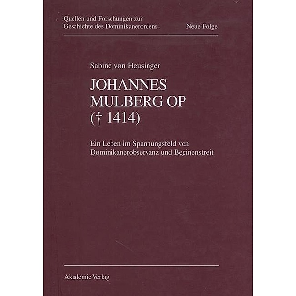 Johannes Mulberg OP ( gest. 1414) / Quellen und Forschungen zur Geschichte des Dominikanerordens. Neue Folge Bd.9, Sabine von Heusinger